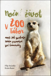 Sušanka, Filip; Korec, Evžen - Noční život v ZOO Tábor aneb jak surikata Máňa poznává své kamarády