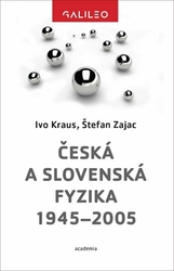 Kraus, Ivo; Zajac, Štefan - Česká a slovenská fyzika 1945–2005