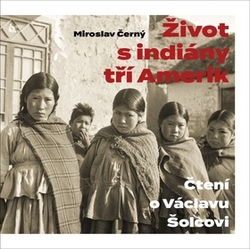 Černý, Miroslav - Život s indiány tří Amerik