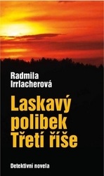 Irrlacherová, Radmila - Laskavý polibek Třetí říše