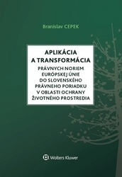 Cepek, Branislav - Aplikácia a transformácia právnych noriem EÚ do slo.práv.por.v oblasti ochr. ŽP