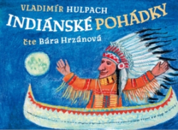 Hulpach, Vladimír; Hrzánová, Barbora; Chmel, Filip - Indiánské pohádky