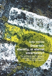 Svačina, Karel - Uncertain eternity, or eternal uncertainty?