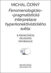 Černý, Michal - Fenomenologicko-pragmatistická interpretace hyperkonektivistického světa