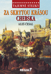 Česal, Aleš - Za skrytou krásou Chebska