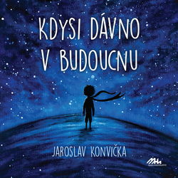 Konvička, Jaroslav - Kdysi dávno v budoucnu