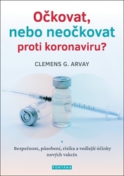 Arvay, Clemens G. - Očkovat, nebo neočkovat proti koronaviru?