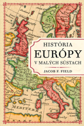 Field, Jacob F. - História Európy v malých sústach