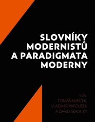 Kubíček, Tomáš; Papoušek, Vladimír; Skalický, David - Slovníky modernistů a paradigmata moderny