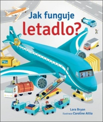 Attia, Caroline; Bryan, Lara - Jak funguje letadlo?