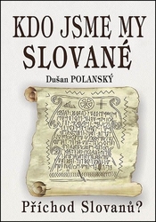 Polanský, Dušan - Kdo jsme my Slované