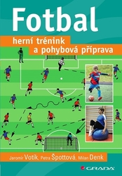 Votík, Jaromír; Špottová, Petra; Denk, Milan - Fotbal Herní trénink a pohybová příprava