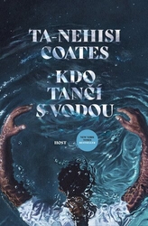 Coates, Ta-Nehisi - Kdo tančí s vodou