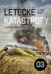 Musil, Lukáš - Letecké katastrofy a jejich vyšetřování 3