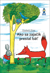 Shaw, Elizabeth - Ako sa zajačik prestal báť