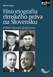 Gregor, Martin - Historiografia rímskeho práva na Slovensku