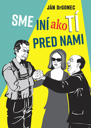 Drgonec, Ján - Sme iní ako tí pred nami