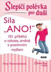 Newmarková, Amy - Slepičí polévka pro duši Síla „ANO!“