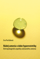 Pariláková, Eva - Nádej umenia v dobe hyperestetiky
