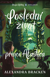 Bracken, Alexandra - Poslední život prince Alastora