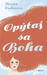 Ondriová, Ivana - Opýtaj sa Boha