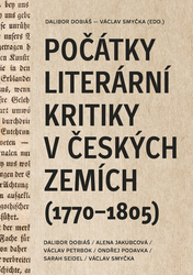 Dobiáš, Dalibor; Jakubcová, Alena; Petrbok, Václav - Počátky literární kritiky v českých zemích