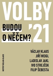 Klaus, Václav; Weigl, Jiří; Jakl, Ladislav - Volby 2021 Budou o něčem?
