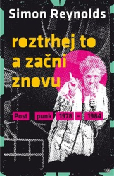 Reynolds, Simon - Roztrhej to a začni znovu