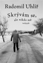 Uhlíř, Radomil - Skrývám se, ale nikdo mě nehledá