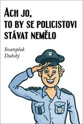 Dubský, Svatopluk - Ach jo, to by se policistovi stávat nemělo