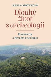 Motyková, Karla; Fojtík, Pavel - Dlouhý život s archeologií