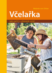 von Orlow, Melanie - Včelařka Jak začít s chovem včel