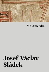 Sládek, Josef Václav - Má Amerika