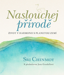 Chinmoy, Sri - Naslouchej přírodě