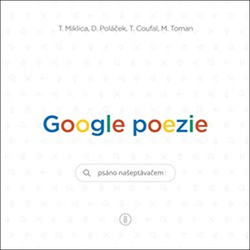 Coufal, Tomáš; Miklica, Tomáš; Poláček, Daniel - Google poezie