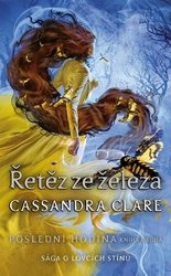 Clare, Cassandra - Řetěz ze železa Poslední hodina