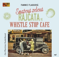 Flagg, Fannie; Hudečková, Martina - Smažená zelená rajčata ve Whistle Stop Cafe