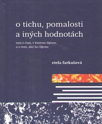 Farkašová, Etela - O tichu,pomalosti a iných hodnotách