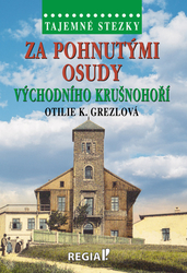 Grezlová, Otilie K. - Za pohnutými osudy východního Krušnohoří