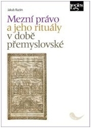 Razim, Jakub - Mezní právo a jeho rituály v době přemyslovské