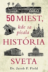 Field, Jacob F. - 50 miest, kde sa písala história sveta