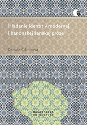 Čižmíková, Danuša - Hľadanie identít v modernej libanonskej ženskej próze