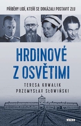 Kowalik, Teresa; Słowiński, Przemysław - Hrdinové z Osvětimi