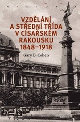 Cohen, Gary B. - Vzdělání a střední třída v císařském Rakousku 1848-1918