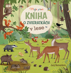 Bernardová, Lucy; Lotzová, Katharina - Moja prvá kniha o zvieratkách v lese