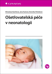 Kachlová, Miroslava; Kučová, Jana; Petrášová, Veronika - Ošetřovatelská péče v neonatologii