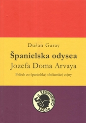 Garay, Dušan - Španielska odysea Jozefa Doma Arvaya