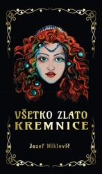 Miklovič, Jozef - Všetko zlato Kremnice