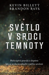 Billett, Kevin; Bays, Brandon - Světlo v srdci temnoty