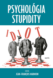 Marmion, Jean-Francois; Tomečková, Lucia - Psychológia stupidity